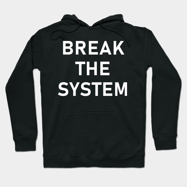 Break The System - Anti-Establishment, Revolutionary Hoodie by SpaceDogLaika